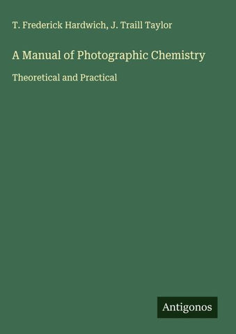 A Manual of Photographic Chemistry