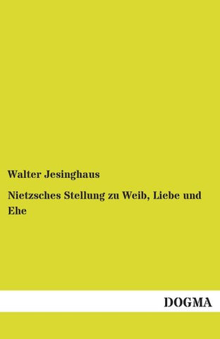 Nietzsches Stellung zu Weib, Liebe und Ehe
