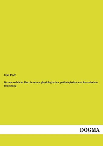 Das menschliche Haar in seiner physiologischen, pathologischen und forensischen Bedeutung