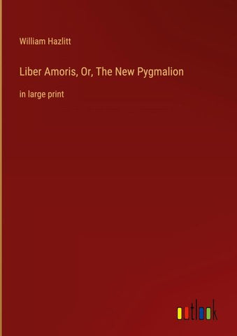 Liber Amoris, Or, The New Pygmalion