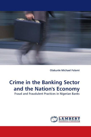 Crime in the Banking Sector and the Nation''s Economy