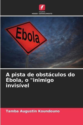 A pista de obstáculos do Ébola, o "inimigo invisível