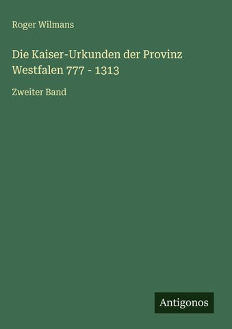 Die Kaiser-Urkunden der Provinz Westfalen 777 - 1313