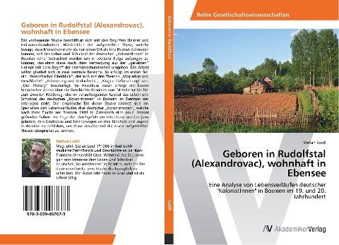 Geboren in Rudolfstal (Alexandrovac), wohnhaft in Ebensee