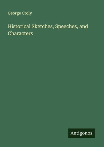 Historical Sketches, Speeches, and Characters