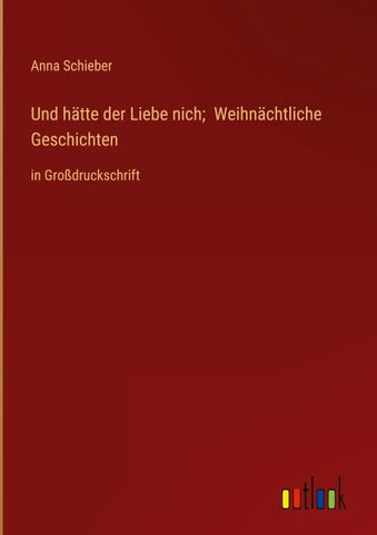 Und hätte der Liebe nich;  Weihnächtliche Geschichten