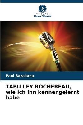 TABU LEY ROCHEREAU, wie ich ihn kennengelernt habe