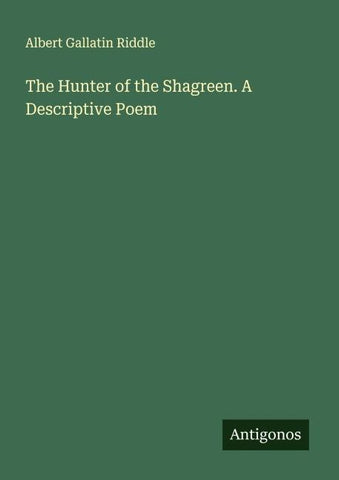 The Hunter of the Shagreen. A Descriptive Poem
