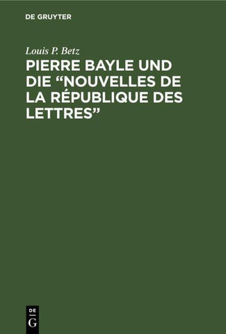 Pierre Bayle und die „Nouvelles de la République des Lettres“