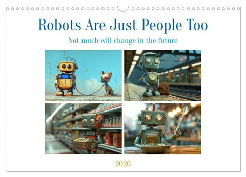 Robots Are Just People Too (Wall Calendar 2026 DIN A3 landscape), CALVENDO 12 Month Wall Calendar