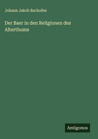 Der Baer in den Religionen des Alterthums