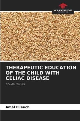 THERAPEUTIC EDUCATION OF THE CHILD WITH CELIAC DISEASE