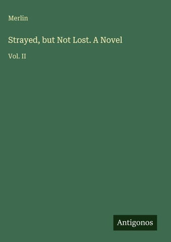 Strayed, but Not Lost. A Novel