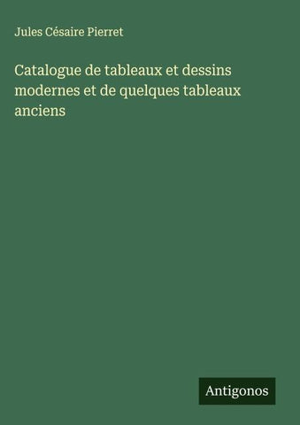 Catalogue de tableaux et dessins modernes et de quelques tableaux anciens