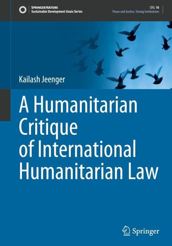 A Humanitarian Critique of International Humanitarian Law