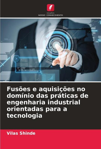 Fusões e aquisições no domínio das práticas de engenharia industrial orientadas para a tecnologia