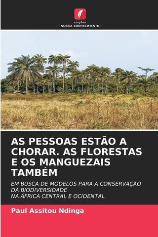 AS PESSOAS ESTÃO A CHORAR. AS FLORESTAS E OS MANGUEZAIS TAMBÉM