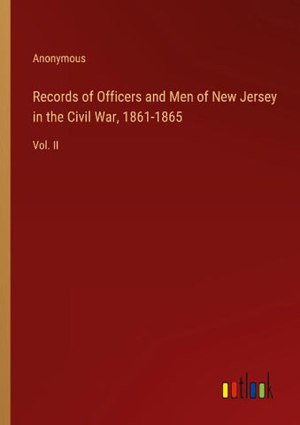 Records of Officers and Men of New Jersey in the Civil War, 1861-1865