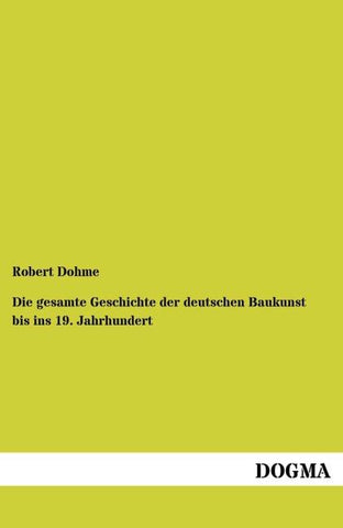 Die gesamte Geschichte der deutschen Baukunst bis ins 19. Jahrhundert