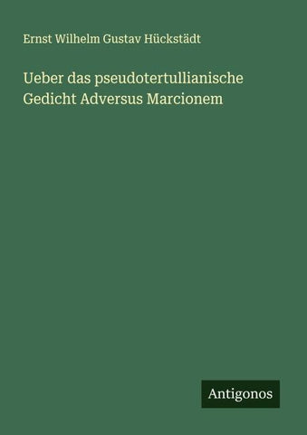 Ueber das pseudotertullianische Gedicht Adversus Marcionem