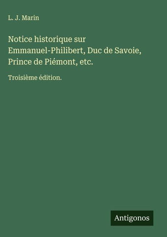 Notice historique sur Emmanuel-Philibert, Duc de Savoie, Prince de Piémont, etc.