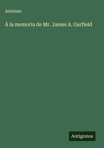 Á la memoria de Mr. James A. Garfield