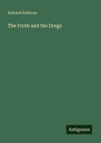 The Froth and the Dregs