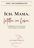 BAND I / Der Jahresbegleiter - Ich. Mama. Mitten im Leben.