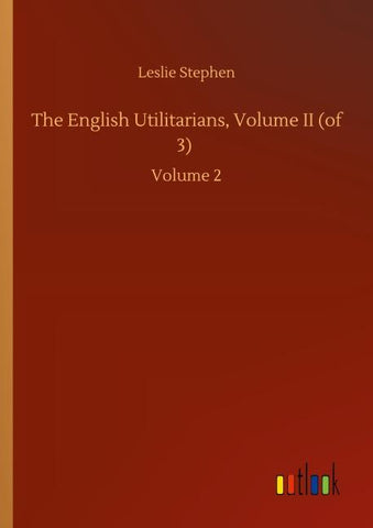 The English Utilitarians, Volume II (of 3)