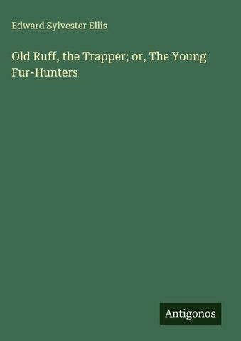 Old Ruff, the Trapper; or, The Young Fur-Hunters