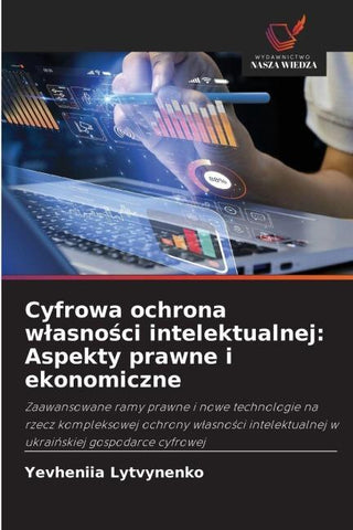 Cyfrowa ochrona w¿asno¿ci intelektualnej: Aspekty prawne i ekonomiczne