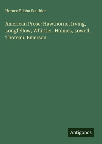 American Prose: Hawthorne, Irving, Longfellow, Whittier, Holmes, Lowell, Thoreau, Emerson