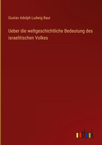 Ueber die weltgeschichtliche Bedeutung des israelitischen Volkes