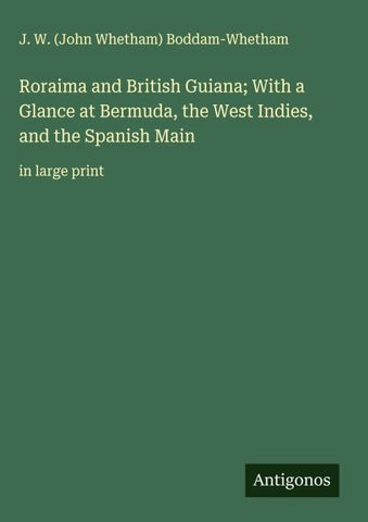Roraima and British Guiana; With a Glance at Bermuda, the West Indies, and the Spanish Main