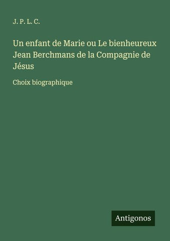 Un enfant de Marie ou Le bienheureux Jean Berchmans de la Compagnie de Jésus
