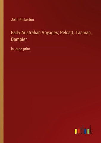 Early Australian Voyages; Pelsart, Tasman, Dampier