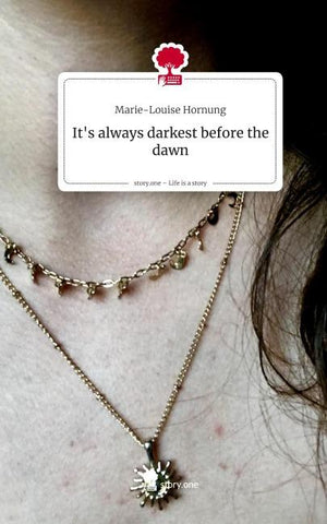 It's always         darkest before the dawn. Life is a Story - story.one