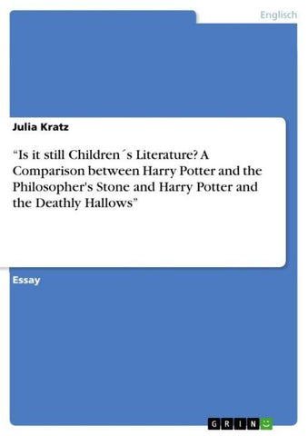 "Is it still Children´s Literature? A Comparison between Harry Potter and the Philosopher's Stone and Harry Potter and the Deathly Hallows"