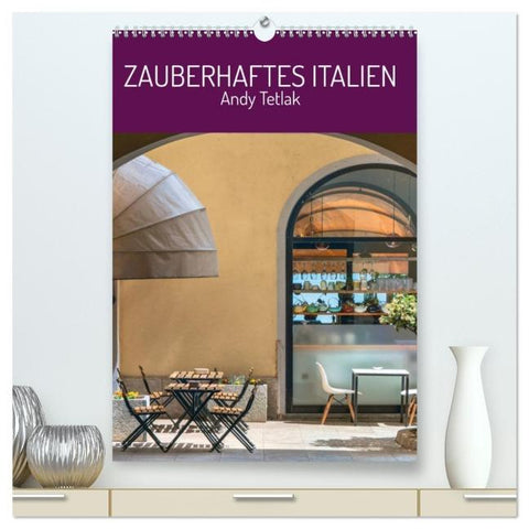 Zauberhaftes Italien (hochwertiger Premium Wandkalender 2026 DIN A2 hoch), Kunstdruck in Hochglanz