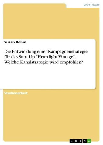 Die Entwicklung einer Kampagnenstrategie für das Start-Up "Heartlight Vintage". Welche Kanalstrategie wird empfohlen?