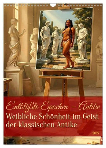 Entblößte Epochen – Antike (Wandkalender 2027 DIN A3 hoch), CALVENDO Monatskalender
