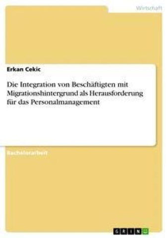 Die Integration von Beschäftigten mit Migrationshintergrund als Herausforderung für das Personalmanagement