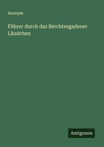 Führer durch das Berchtesgadener Ländchen