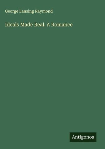 Ideals Made Real. A Romance