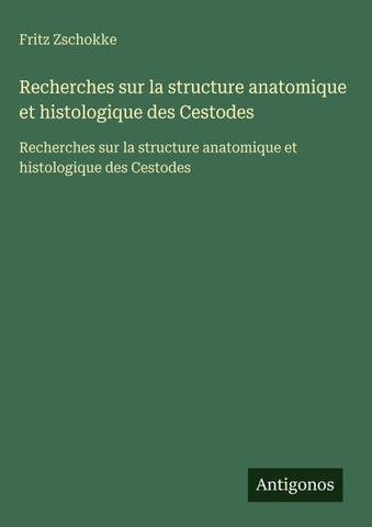 Recherches sur la structure anatomique et histologique des Cestodes