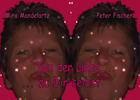 Von der Liebe ... zu Dir selbst