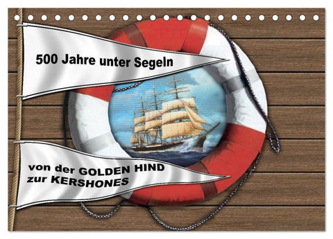 500 Jahre unter Segeln - von der GOLDEN HIND zur KERSHONES (Tischkalender 2026 DIN A5 quer), CALVENDO Monatskalender