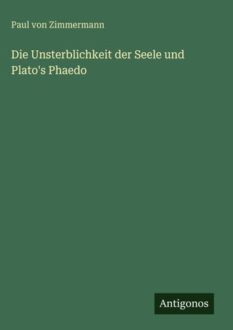 Die Unsterblichkeit der Seele und Plato's Phaedo