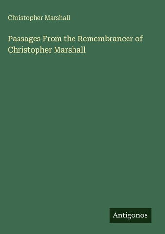 Passages From the Remembrancer of Christopher Marshall