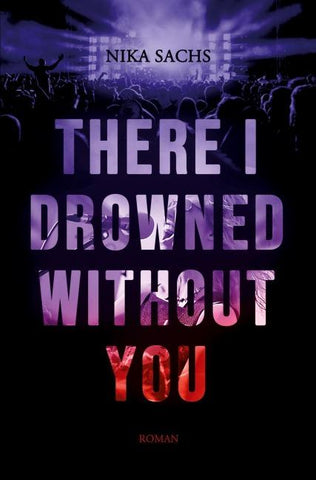 There I Drowned Without You